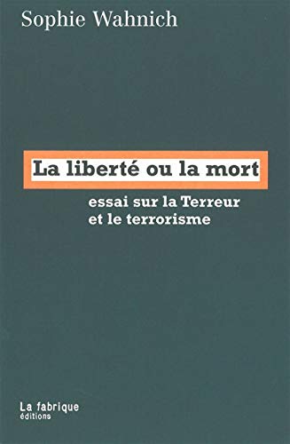 9782913372252: La libert ou la mort: Essai sur la Terreur et le terrorisme