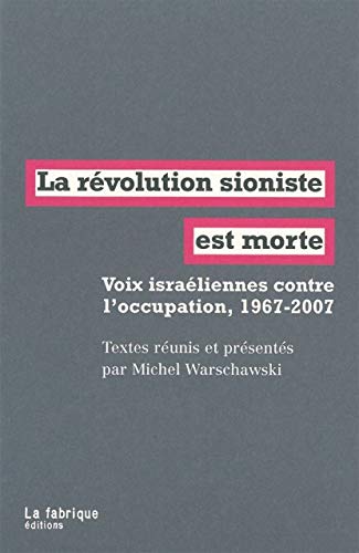 Imagen de archivo de La Rvolution sioniste est morte: Voix israliennes contre l'occupation, 1967-2007 a la venta por Gallix