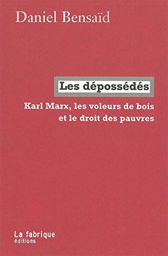 9782913372672: Les dpossds: Karl Marx, les voleurs de bois et le droit des pauvres