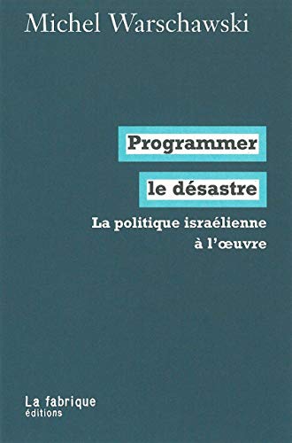 Programmer le dÃ©sastre: La politique israÃ©lienne Ã  l'oeuvre (9782913372726) by Warschawski, Michel