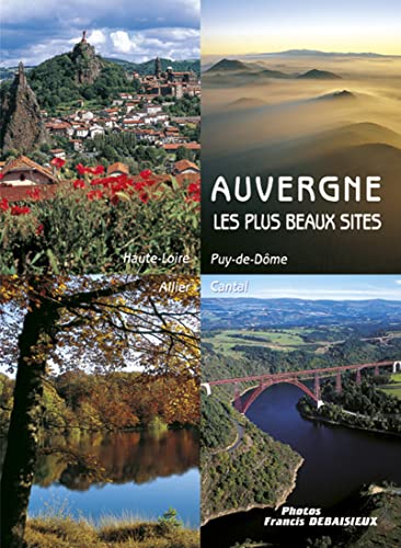Stock image for Auvergne, les plus beaux sites : Cantal, Allier, Puy-de-Dme, Haute-Loire for sale by Ammareal