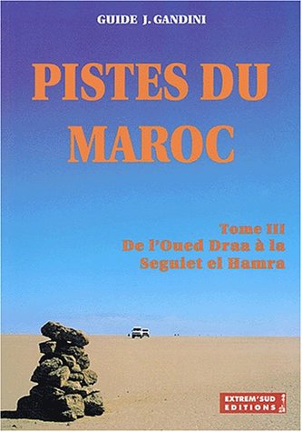 Stock image for Pistes du Maroc  travers l'histoire : Tome 3, De l'Oued Draa  la Seguiet el Hamra  travers l'histoire for sale by medimops