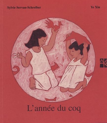 Beispielbild fr L'ann e du coq Servan-Schreiber, Sylvie and Xin, Ye zum Verkauf von LIVREAUTRESORSAS