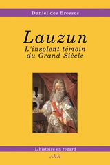 Beispielbild fr LAUZUN:L'INSOLENT TEMOIN DU GRAND SIECLE zum Verkauf von Librairie La Canopee. Inc.