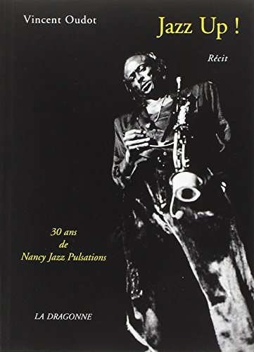 Beispielbild fr Jazz up ! : 30 ans de Nancy jazz pulsations zum Verkauf von Ammareal