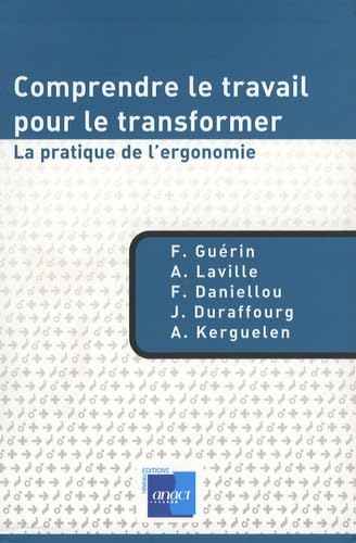 9782913488496: Comprendre le travail pour le transformer: La pratique de l'ergonomie