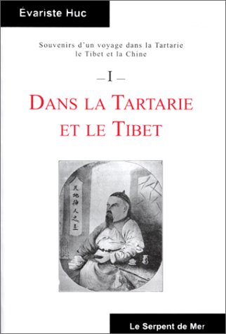 Imagen de archivo de SOUVENIRS D'UN VOYAGE DANS LA TARTARIE, LE TIBET ET LA CHINE. Tome 1, Dans la Tartarie et le Tibet a la venta por LeLivreVert