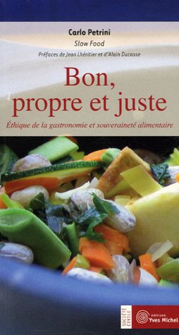 Stock image for Bon, propre et juste : Ethique de la gastronomie et souverainet alimentaire for sale by Ammareal
