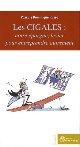 Beispielbild fr Les cigales : notre pargne, levier pour entreprendre autrement : Investir et s'investir dans des entreprises d'utilit sociale et cratrices d'emplois zum Verkauf von medimops