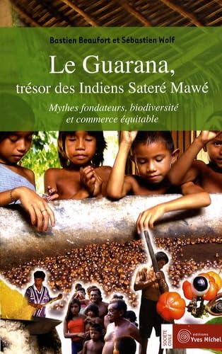 Beispielbild fr Le Guarana, trsor des Indiens Sater Maw : Mythes fondateurs, biodiversit et commerce quitable zum Verkauf von medimops