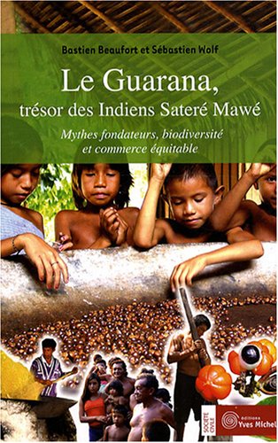 9782913492578: Le Guarana, trsor des Indiens Sater Maw: Mythes fondateurs, biodiversit et commerce quitable