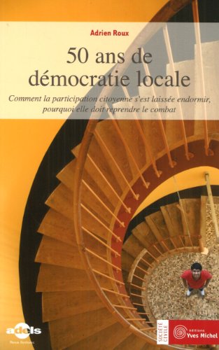 Beispielbild fr 50 ans de dmocratie locale : Comment la participation citoyenne s'est laisse endormir, pourquoi elle doit reprendre le combat zum Verkauf von Ammareal