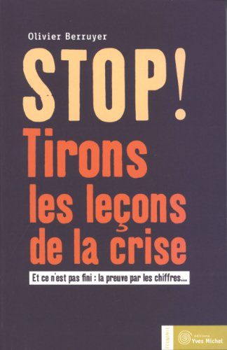 Imagen de archivo de Stop ! : Tirons Les Leons De La Crise : Et Ce N'est Pas Fini : La Preuve Par Les Chiffres. a la venta por RECYCLIVRE