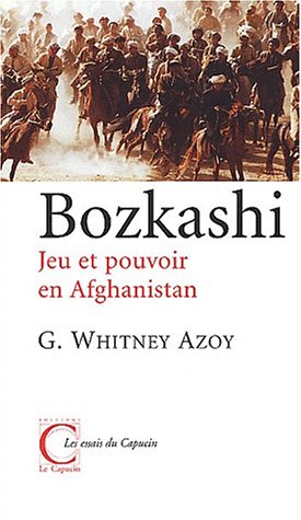 Imagen de archivo de Bozkashi : Jeu et pouvoir en Afghanistan Azoy, G-Whitney a la venta por LIVREAUTRESORSAS