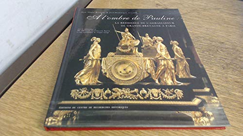 A L'OMBRE DE PAULINE: LA RESIDENCE DE L'AMBASSADEUR DE GRANDE-BRETAGNE A PARIS.