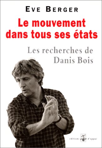 9782913514010: Le Mouvement dans tous ses tats : Les Recherches de Danis Bois