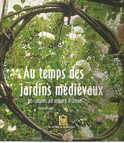 Beispielbild fr Au temps des jardins mdivaux : Les saisons au prieur d'Orsan zum Verkauf von Ammareal