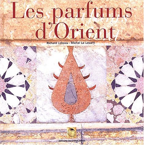 Stock image for Les Parfums d'Orient : Alep,  chelle du Levant Richard Lebeau and Michel Le Louarn for sale by LIVREAUTRESORSAS