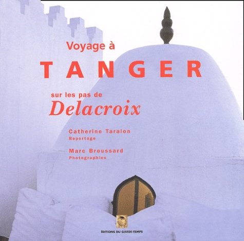Beispielbild fr Voyage  Tanger Sur Les Pas De Delacroix : Extraits De Souvenirs D'un Voyage Dans Le Maroc D'eugne zum Verkauf von RECYCLIVRE