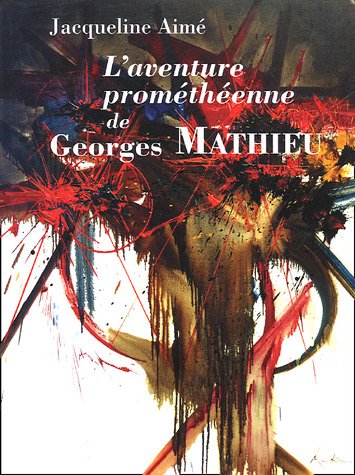 Imagen de archivo de L'aventure promthenne de Georges Mathieu a la venta por EPICERIE CULTURELLE