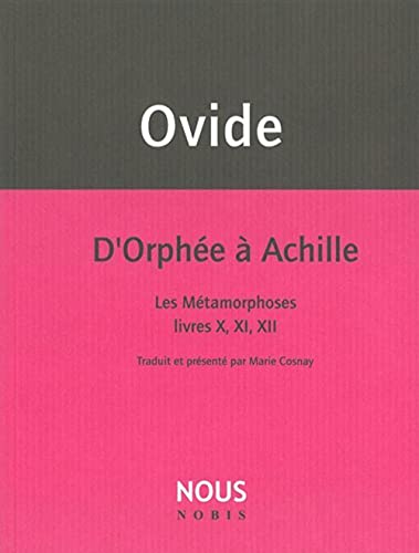 D'OrphÃ©e Ã  Achille: Les Metamorphoses Livres X,XI,XII (9782913549579) by Ovide