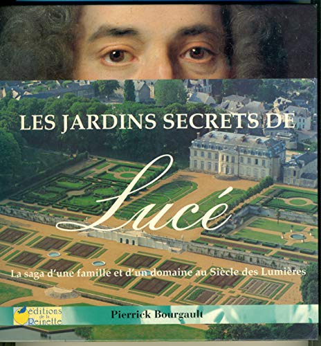 Beispielbild fr Les jardins secrets de Luc : La saga d'une famille et d'un domaine au Sicle des Lumires zum Verkauf von medimops