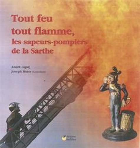 Beispielbild fr Tout feu tout flamme, les sapeurs pompiers de la Sarthe zum Verkauf von Ammareal