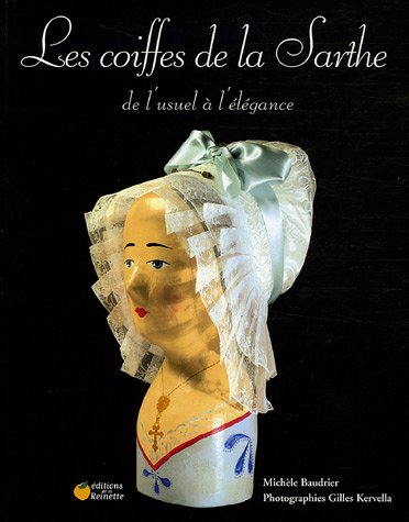 Beispielbild fr Les coiffes de la Sarthe : De l'usuel  l'lgance zum Verkauf von Ammareal