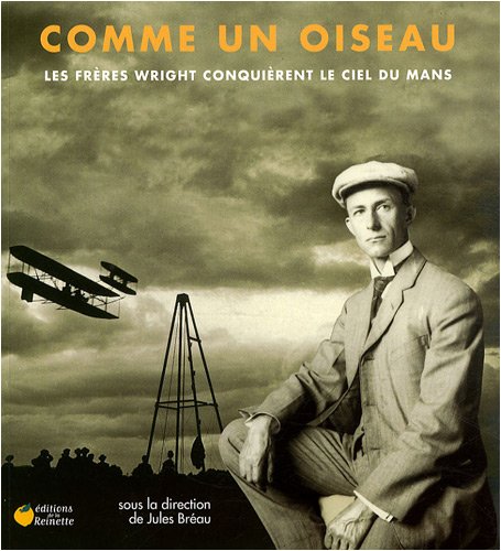 Beispielbild fr Comme un oiseau : Les frres Wright conquirent le ciel du Mans zum Verkauf von Ammareal