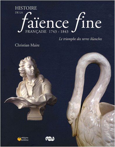 Histoire de la Faience fine francaise. 1743-1843.
