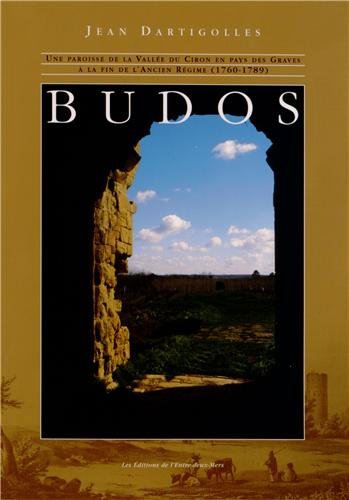Stock image for Budos : Une paroisse de la vall e du Ciron en pays des Graves  la fin de l'Ancien R gime (1760-1789) for sale by medimops