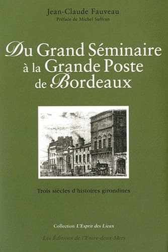 Stock image for Du Grand S minaire  la Grande Poste de Bordeaux : Trois si cles d'histoires girondines for sale by medimops