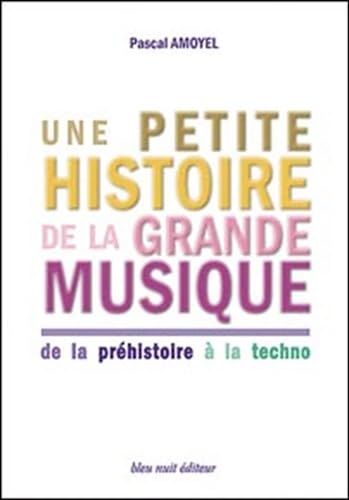 Beispielbild fr Une petite histoire de la grande musique : De la prhistoire  la techno zum Verkauf von Ammareal