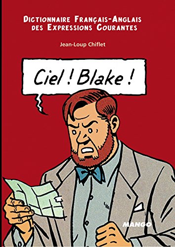 Beispielbild fr Ciel! Blake! Sky! Mortimer!: Dictionnaire Francais-Anglais des Expressions Courantes: English-French Dictionary of Running Idioms zum Verkauf von ZBK Books