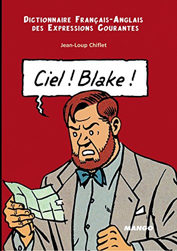 Stock image for Ciel! Blake! Sky! Mortimer!: Dictionnaire Francais-Anglais des Expressions Courantes: English-French Dictionary of Running Idioms for sale by SecondSale