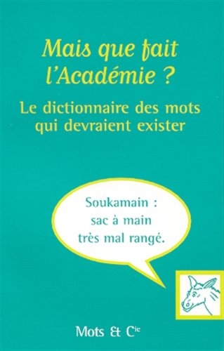 Beispielbild fr Mais que fait l'Acadmie ? : Le dictionnaire des mots qui devraient exister zum Verkauf von Ammareal