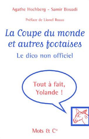 Beispielbild fr La Coupe Du Monde : Et Autres Footaises : Le Dico Non Officiel zum Verkauf von RECYCLIVRE