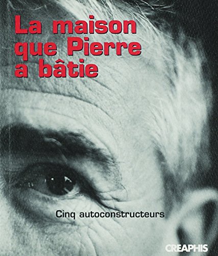 Beispielbild fr La maison que Pierre a btie : Cinq autoconstructeurs zum Verkauf von medimops
