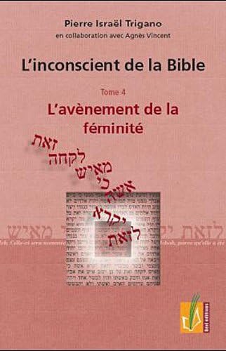 9782913634220: L'inconscient de la Bible : Tome 4, L'avnement fminit