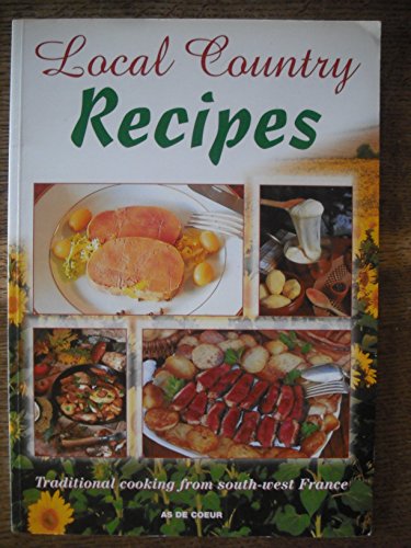 Imagen de archivo de Local Country Recipes. Traditional cooking from South-West France a la venta por AwesomeBooks