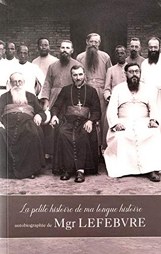 Beispielbild fr La Petite Histoire De Ma Longue Histoire : Vie De Mgr Lefebvre Raconte Par Lui-mme zum Verkauf von RECYCLIVRE