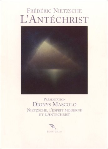 9782913645059: L'Antchrist.: Anathme contre le christianisme prcd de Nietzsche, l'esprit moderne et l'Antchrist. Prsentation de Dionys Mascolo: 0000