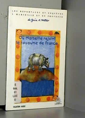 9782913647121: O Marseille rejoint le royaume de France : les reportages et enqutes  Marseille et en provence