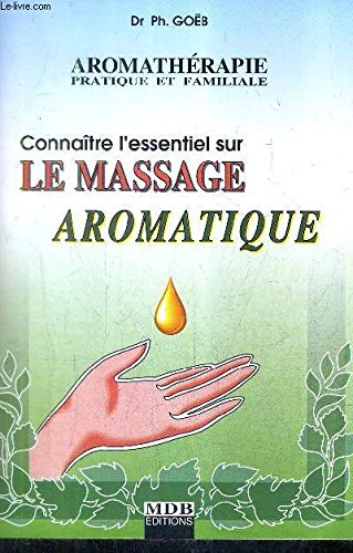 Stock image for Connatre l'essentiel sur le massage aromatique (Aromathrapie pratique et familiale.) for sale by Ammareal