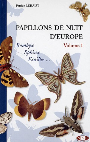 Papillons de nuit d'Europe, volume 1, Bombyx, Sphinx, Ecailles (French Edition) - LERAUT, Patrice