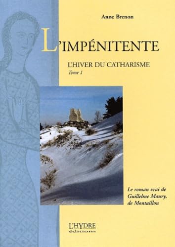 Beispielbild fr L'impenitente : l'hiver du catharisme tome 1 zum Verkauf von More Than Words