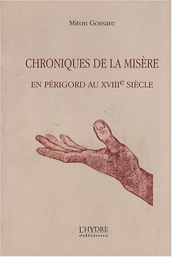 Imagen de archivo de CHRONIQUES DE LA MISERE EN PERIGORD AU XVIIIE SIECLE a la venta por LiLi - La Libert des Livres