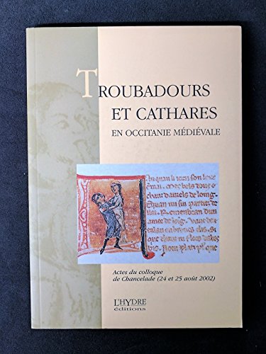 Beispielbild fr Troubadours et Cathares en Occitanie mdivale. Actes du Colloque de Chancelade (24 et 25 aot 2002). zum Verkauf von Mouvements d'Ides - Julien Baudoin