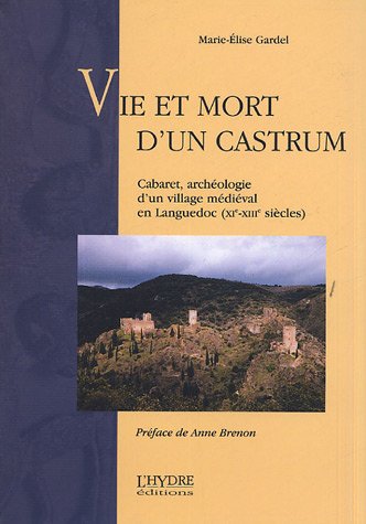 Vie et mort d'un Castrum. Cabaret, archéologie d'un village médiéval en Languedoc (XIe-XIIIe sièc...