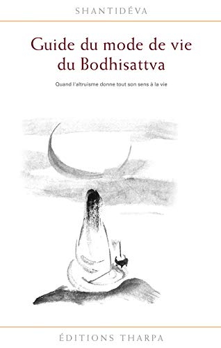 9782913717343: Guide du mode de vie du Bodhisattva: Quand l'altruisme donne tout son sens  la vie